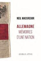 Couverture du livre « Allemagne : mémoires d'une nation » de Neil Macgregor aux éditions Belles Lettres