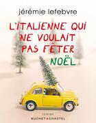 Couverture du livre « L'Italienne qui ne voulait pas fêter Noël » de Jeremie Lefebvre aux éditions Buchet Chastel