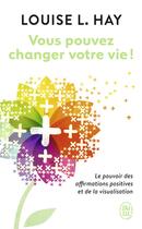 Couverture du livre « Vous pouvez changer votre vie ! » de Louise L. Hay aux éditions J'ai Lu