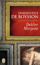 Couverture du livre « Oublier marquise ; le temps des femmes » de Emmanuelle De Boysson aux éditions J'ai Lu