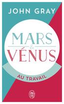 Couverture du livre « Mars et Vénus au travail » de John Gray aux éditions J'ai Lu