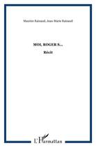 Couverture du livre « Moi, roger s... » de Maurice Rainaud et Jean Rainaud aux éditions L'harmattan