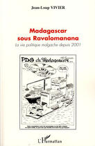 Couverture du livre « Madagascar sous Ravalomanana ; la vie politique malgache depuis 2001 » de Jean-Lou Vivier aux éditions L'harmattan