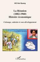 Couverture du livre « Réunion 1(882-1960) ; histoire économique ; colonage, salariat et sous-développement » de Ho Hai Quang aux éditions Editions L'harmattan