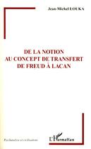 Couverture du livre « De la notion au concept de transfert ; de Freud à Lacan » de Jean-Michel Louka aux éditions Editions L'harmattan