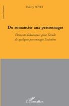 Couverture du livre « Du romancier aux personnages ; éléments de didactiques pour l'étude de quelques personnages littéraires » de Thierry Poyet aux éditions Editions L'harmattan