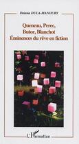 Couverture du livre « Queneau, perec, butor, blanchot - eminences du reve en fiction » de Daiana Dula-Manoury aux éditions Editions L'harmattan