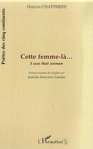 Couverture du livre « Cette femme-la ; i was that woman » de Debjani Chatterjee aux éditions Editions L'harmattan