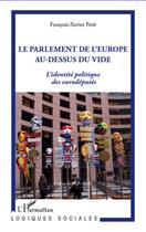 Couverture du livre « Le parlement de l'Europe au-dessus du vide ; l'identité politique des eurodéputés » de Francois-Xavier Petit aux éditions Editions L'harmattan