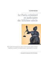 Couverture du livre « Le Paris criminel et judiciaire du XIXème siècle 2 ; IIème partie arrondissements VIII à XX et banlieue » de Richou Olivier aux éditions Books On Demand