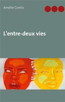 Couverture du livre « L'entre-deux vies » de Amelie Contis aux éditions Books On Demand