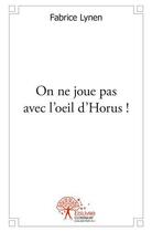 Couverture du livre « On ne joue pas avec l'oeil d'horus ! » de Fabrice Lynen aux éditions Edilivre