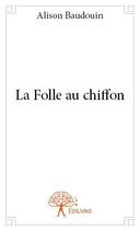 Couverture du livre « La folle au chiffon » de Alison Baudouin aux éditions Edilivre-aparis