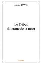 Couverture du livre « Le début du crâne de la mort » de Jerome David aux éditions Edilivre