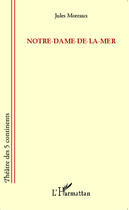 Couverture du livre « Notre-dame-de-la-mer » de Jules Moreaux aux éditions Editions L'harmattan