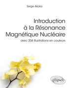 Couverture du livre « Introduction à la résonance magnétique nucléair » de Serge Akoka aux éditions Ellipses