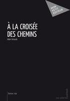 Couverture du livre « À la croisée des chemins » de Alain Giraudo aux éditions Mon Petit Editeur