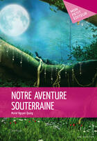 Couverture du livre « Notre aventure souterraine » de Muriel Nguyen Quang aux éditions Mon Petit Editeur