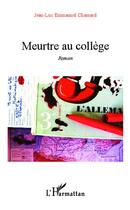Couverture du livre « Meurtre au collège » de Jean-Luc Emmanuel Chassard aux éditions L'harmattan