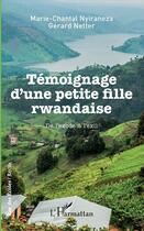 Couverture du livre « Témoignage d'une petite fille rwandaise ; de l'exode à l'exil » de Marie-Chantal Nyiraneza et Gerard Netter aux éditions L'harmattan