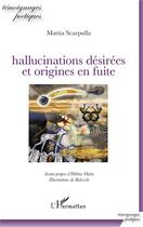 Couverture du livre « Hallucinations désirées et origines en fuite » de Mattia Scarpulla et Belisssle aux éditions L'harmattan