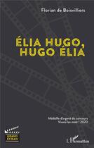 Couverture du livre « Élia hugo, hugo élia » de Florian De Boisvilliers aux éditions L'harmattan