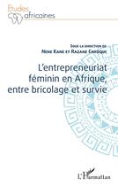 Couverture du livre « L'entrepreneuriat féminin en Afrique, entre bricolage et survie » de Nene Kane et Razane Chroqui aux éditions L'harmattan