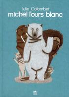 Couverture du livre « Michel l'ours blanc » de Julie Colombet aux éditions Petit Lezard