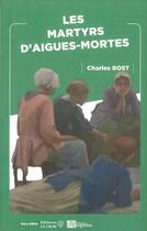 Couverture du livre « Les martyrs d'Aigues-Mortes » de Charles Bost aux éditions Ampelos