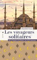 Couverture du livre « Les voyageurs solitaires : de la Turquie à la France, un exil d'espérance » de Charlotte Canat aux éditions Elytis