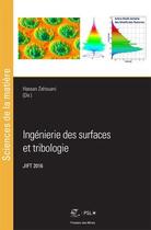 Couverture du livre « Ingénierie des surfaces et tribologie (édition 2016) » de Hassan Zahouani aux éditions Presses De L'ecole Des Mines