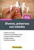 Couverture du livre « Divorce ; préservez vos intérêts » de  aux éditions Le Particulier