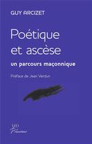 Couverture du livre « Poétique et ascèse ; un parcours maçonnique » de Guy Arcizet aux éditions H Diffusion