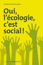 Couverture du livre « Oui, l'écologie c'est social ! » de Sandrine Rousseau aux éditions Les Petits Matins