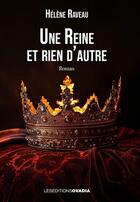 Couverture du livre « Une Reine et rien d'autre » de Hélène Raveau aux éditions Ovadia