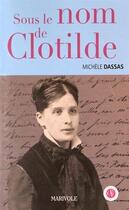Couverture du livre « Sous le nom de Clothilde » de Michèle Dassas aux éditions Marivole