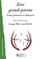 Couverture du livre « Être grand-parent ; entre présence et distance » de Georges Eid et Anne Scrive aux éditions Chronique Sociale