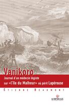 Couverture du livre « Vanikoro ; journal d'un médecin légiste sur « l'île du Malheur » où périt Lapérouse » de Etienne Beaumont aux éditions Au Vent Des Iles