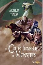 Couverture du livre « Le collectionneur de monstres » de Arthur Tenor aux éditions Scrineo