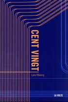 Couverture du livre « Cent-vingt » de Leo Henry aux éditions La Volte