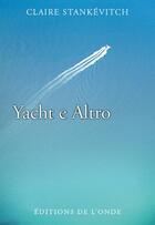 Couverture du livre « Yacht e altro » de Claire Stankevitch aux éditions De L'onde