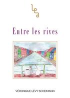 Couverture du livre « Entre les rives » de Veronique Levy Scheimann aux éditions Veronique Levy Scheimann