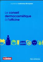 Couverture du livre « Le conseil dermocosmétique à l'officine » de Laurence Ledreney-Grosjean aux éditions Pro Officina