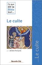 Couverture du livre « Ce que dit la Bible sur... : le culte » de Ternynck Jerome aux éditions Nouvelle Cite