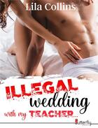 Couverture du livre « Illegal wedding with my teacher... » de Lila Collins aux éditions Butterfly