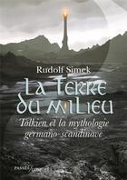 Couverture du livre « La Terre du milieu ; Tolkien et la mythologie germano-scandinave » de Rudolf Simek aux éditions Passes Composes