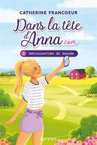 Couverture du livre « Dans la tête d'Anna.com Tome 3 : déconnectée du monde » de Catherine Francoeur aux éditions Kennes Editions