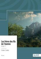 Couverture du livre « Les frères des fils de l'homme Tome 1 » de Didier Caillet aux éditions Nombre 7