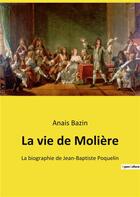 Couverture du livre « La vie de moliere - la biographie de jean-baptiste poquelin » de Anaïs Bazin aux éditions Culturea