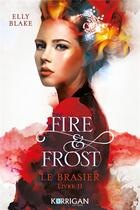 Couverture du livre « Fire & Frost Tome 2 : Le brasier » de Elly Blake aux éditions Korrigan